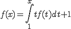 f(x)=\int_1^xtf(t)dt+1